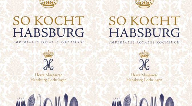 „So kocht Habsburg“ von Herta Margarete Habsburg Lothringen
