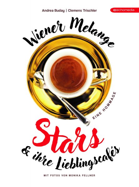 Wiener Melange – Stars & ihre Lieblingscafés. Eine Hommage“ von Clemens Trischler und Co-Autorin Andrea Buday. Die Persönlichkeiten sind porträtiert von Top-Fotografin Monika Fellner.